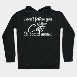 i don't follow you i follow cats on social media Hoodie